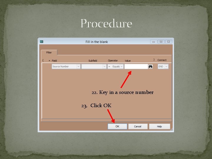 Procedure 22. Key in a source number 23. Click OK Procedure 22. Key in a source number 23. Click OK
