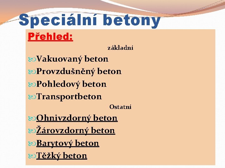 Speciální betony Přehled: základní Vakuovaný beton Provzdušněný beton Pohledový beton Transportbeton Ostatní Ohnivzdorný beton