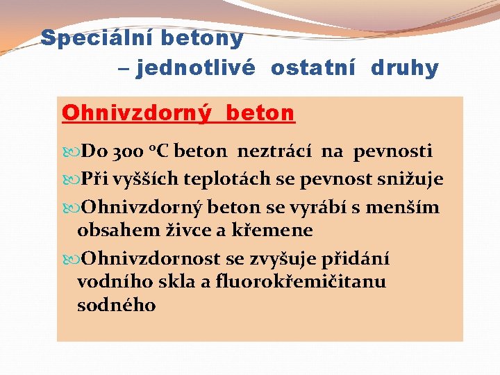 Speciální betony – jednotlivé ostatní druhy Ohnivzdorný beton Do 300 o. C beton neztrácí