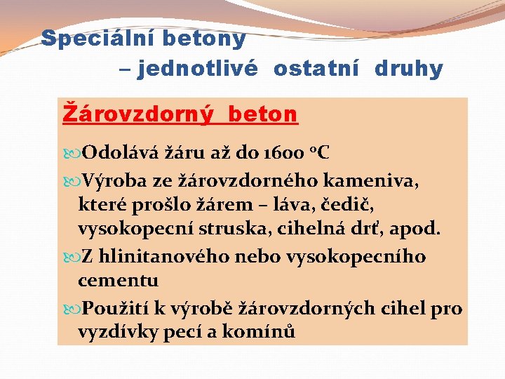 Speciální betony – jednotlivé ostatní druhy Žárovzdorný beton Odolává žáru až do 1600 o.