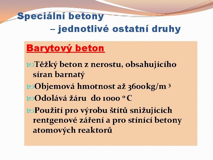 Speciální betony – jednotlivé ostatní druhy Barytový beton Těžký beton z nerostu, obsahujícího síran