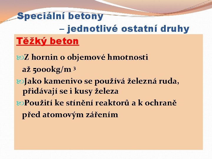 Speciální betony – jednotlivé ostatní druhy Těžký beton Z hornin o objemové hmotnosti až