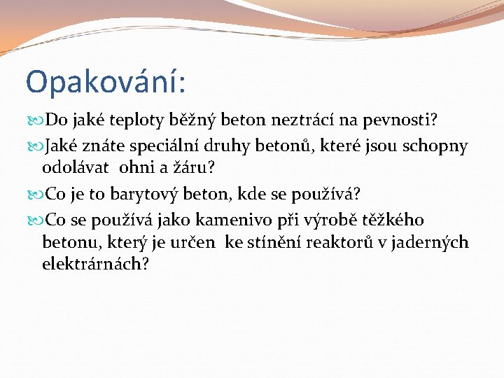 Opakování: Do jaké teploty běžný beton neztrácí na pevnosti? Jaké znáte speciální druhy betonů,