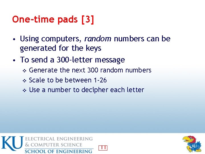 One-time pads [3] • Using computers, random numbers can be generated for the keys