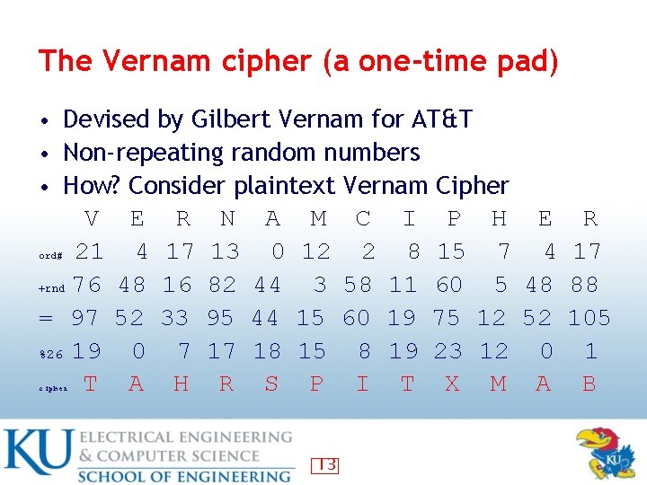 The Vernam cipher (a one-time pad) • Devised by Gilbert Vernam for AT&T •