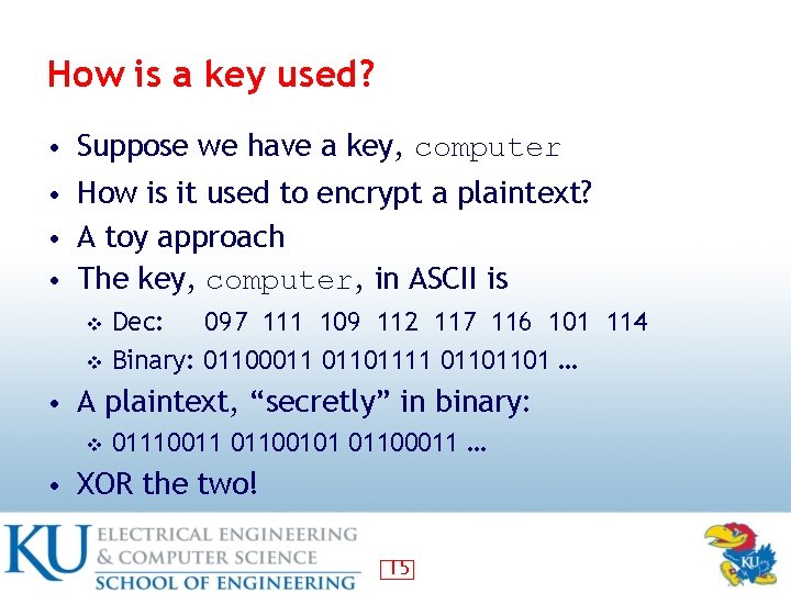 How is a key used? • Suppose we have a key, computer • How