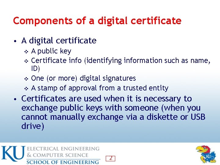Components of a digital certificate • A digital certificate A public key v Certificate