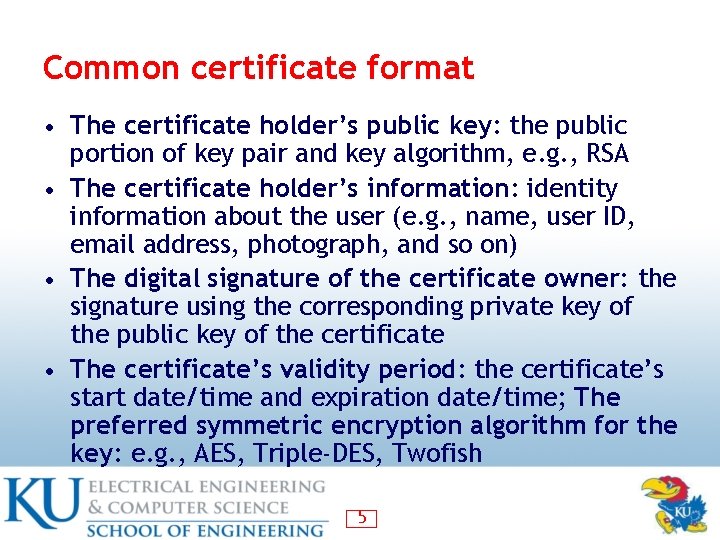 Common certificate format • The certificate holder’s public key: the public portion of key