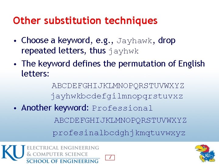 Other substitution techniques • Choose a keyword, e. g. , Jayhawk, drop repeated letters,