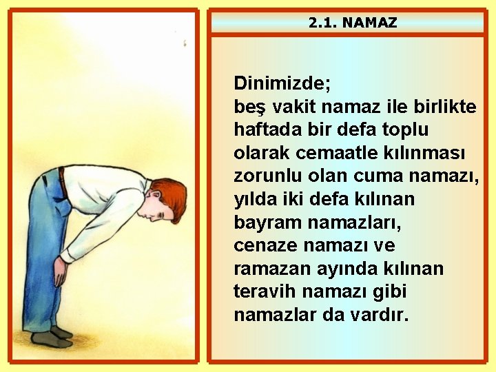 2. 1. NAMAZ Dinimizde; beş vakit namaz ile birlikte haftada bir defa toplu olarak