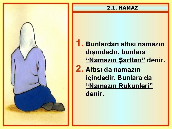 2. 1. NAMAZ 1. Bunlardan altısı namazın 2. dışındadır, bunlara “Namazın Şartları” denir. Altısı