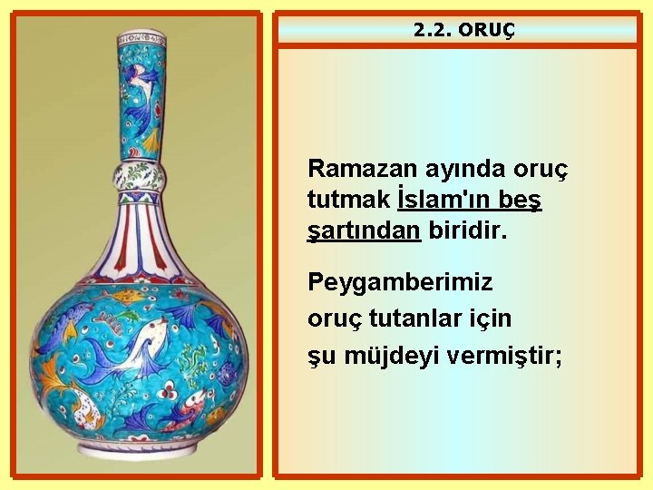 2. 2. ORUÇ Ramazan ayında oruç tutmak İslam'ın beş şartından biridir. Peygamberimiz oruç tutanlar