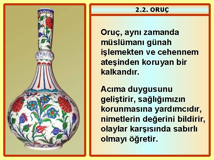 2. 2. ORUÇ Oruç, aynı zamanda müslümanı günah işlemekten ve cehennem ateşinden koruyan bir