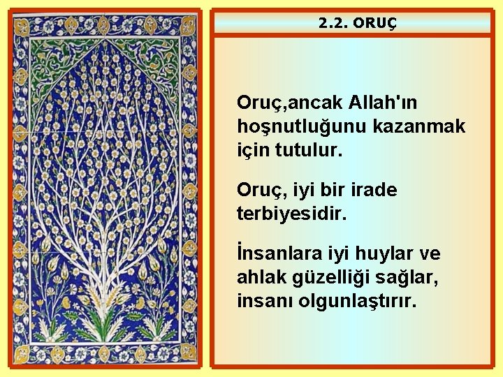 2. 2. ORUÇ Oruç, ancak Allah'ın hoşnutluğunu kazanmak için tutulur. Oruç, iyi bir irade