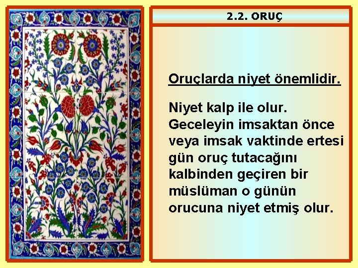 2. 2. ORUÇ Oruçlarda niyet önemlidir. Niyet kalp ile olur. Geceleyin imsaktan önce veya