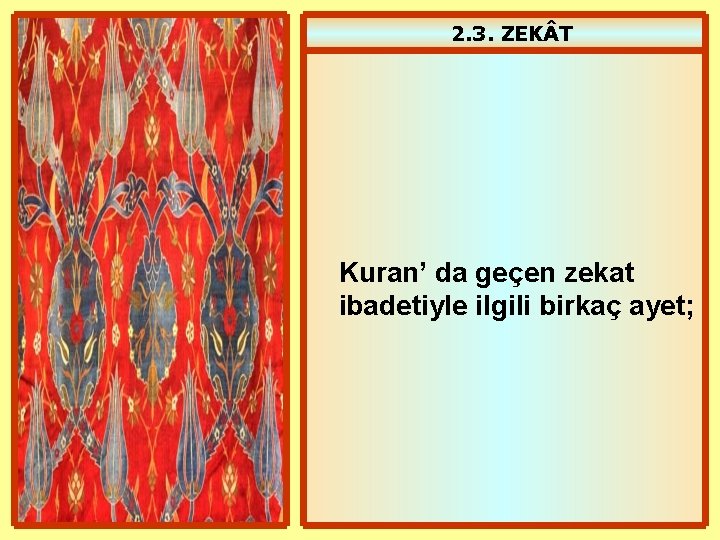 2. 3. ZEK T Kuran’ da geçen zekat ibadetiyle ilgili birkaç ayet; 