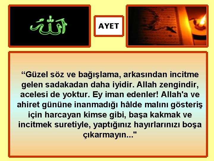 AYET “Güzel söz ve bağışlama, arkasından incitme gelen sadakadan daha iyidir. Allah zengindir, acelesi