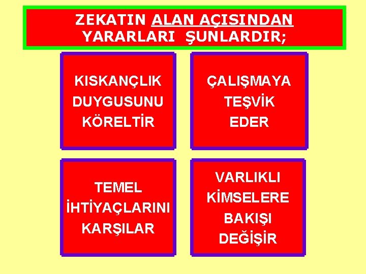 ZEKATIN ALAN AÇISINDAN YARARLARI ŞUNLARDIR; KISKANÇLIK DUYGUSUNU KÖRELTİR ÇALIŞMAYA TEŞVİK EDER TEMEL İHTİYAÇLARINI KARŞILAR