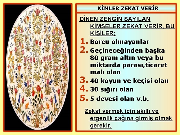 KİMLER ZEKAT VERİR DİNEN ZENGİN SAYILAN KİMSELER ZEKAT VERİR, BU KİŞİLER; 1. Borcu olmayanlar