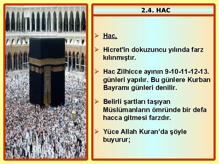 2. 4. HAC Ø Hac, Ø Hicret'in dokuzuncu yılında farz kılınmıştır. Ø Hac Zilhicce