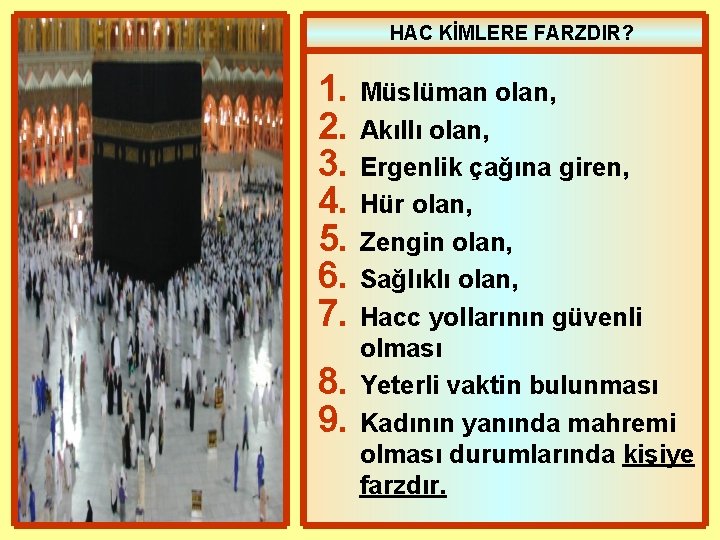 HAC KİMLERE FARZDIR? 1. 2. 3. 4. 5. 6. 7. 8. 9. Müslüman olan,