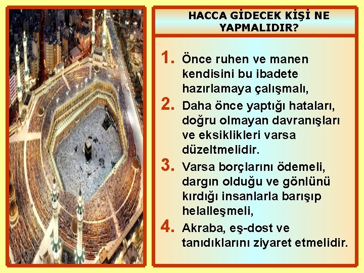 HACCA GİDECEK KİŞİ NE YAPMALIDIR? 1. 2. 3. 4. Önce ruhen ve manen kendisini