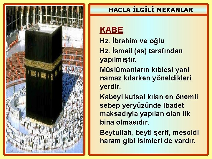 HACLA İLGİLİ MEKANLAR KABE Hz. İbrahim ve oğlu Hz. İsmail (as) tarafından yapılmıştır. Müslümanların