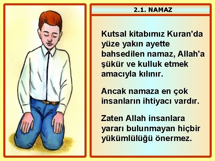 2. 1. NAMAZ Kutsal kitabımız Kuran'da yüze yakın ayette bahsedilen namaz, Allah'a şükür ve