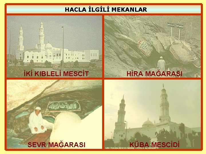 HACLA İLGİLİ MEKANLAR İKİ KIBLELİ MESCİT HİRA MAĞARASI SEVR MAĞARASI KÜBA MESCİDİ 