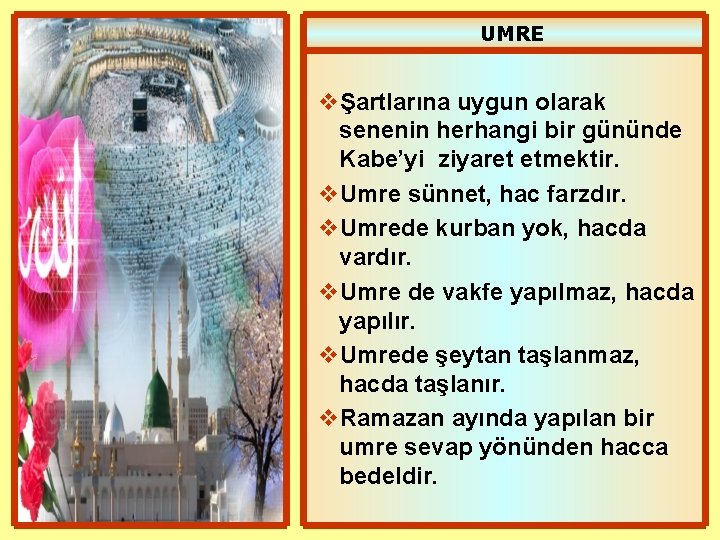 UMRE vŞartlarına uygun olarak senenin herhangi bir gününde Kabe’yi ziyaret etmektir. v. Umre sünnet,