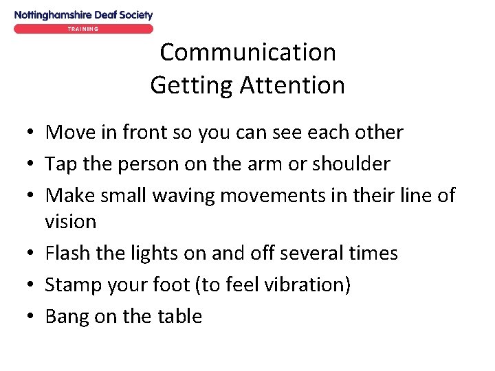 Communication Getting Attention • Move in front so you can see each other • Communication Getting Attention • Move in front so you can see each other •