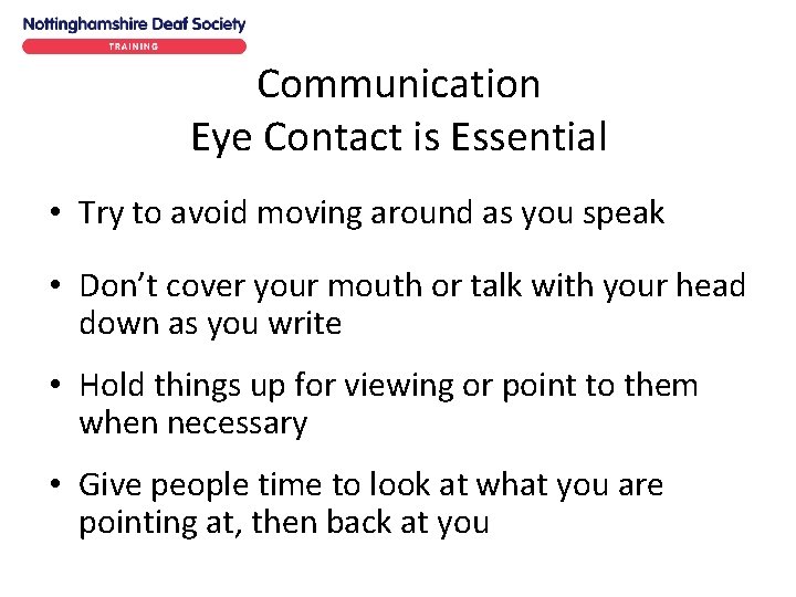 Communication Eye Contact is Essential • Try to avoid moving around as you speak Communication Eye Contact is Essential • Try to avoid moving around as you speak