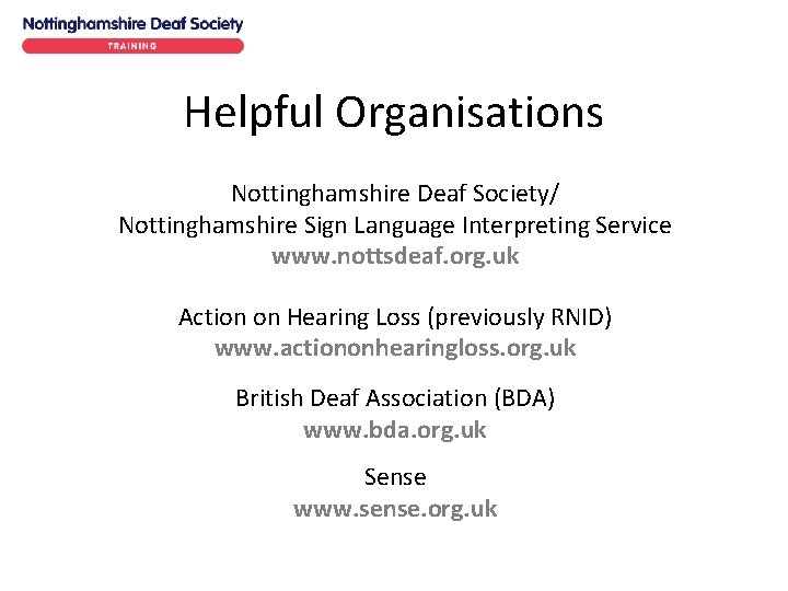 Helpful Organisations Nottinghamshire Deaf Society/ Nottinghamshire Sign Language Interpreting Service www. nottsdeaf. org. uk Helpful Organisations Nottinghamshire Deaf Society/ Nottinghamshire Sign Language Interpreting Service www. nottsdeaf. org. uk