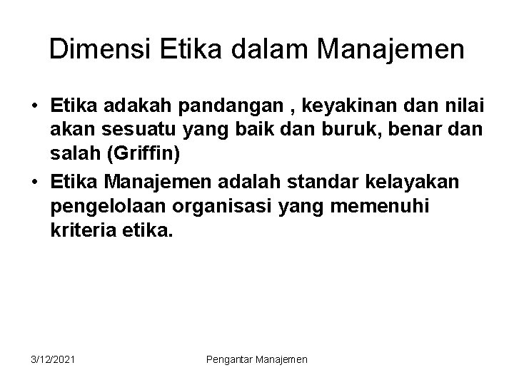 Dimensi Etika dalam Manajemen • Etika adakah pandangan , keyakinan dan nilai akan sesuatu