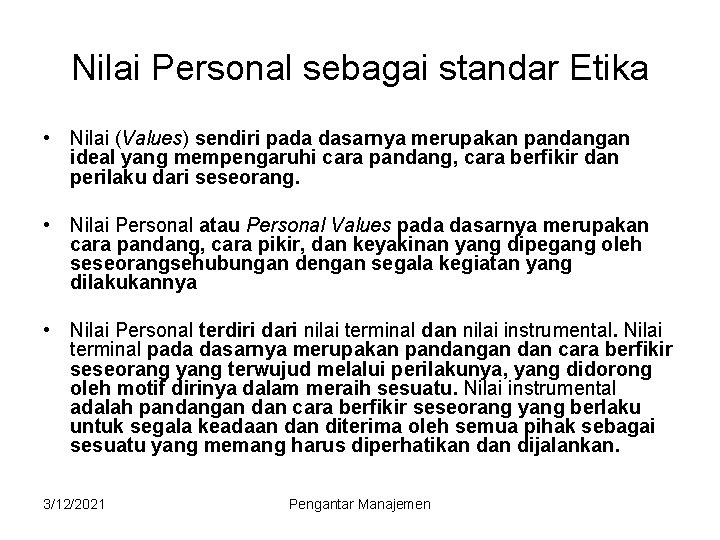 Nilai Personal sebagai standar Etika • Nilai (Values) sendiri pada dasarnya merupakan pandangan ideal