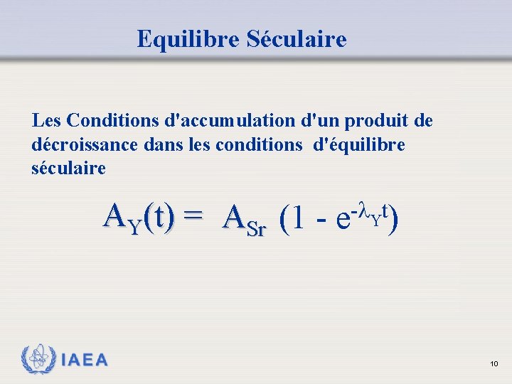Equilibre Séculaire Les Conditions d'accumulation d'un produit de décroissance dans les conditions d'équilibre séculaire Equilibre Séculaire Les Conditions d'accumulation d'un produit de décroissance dans les conditions d'équilibre séculaire