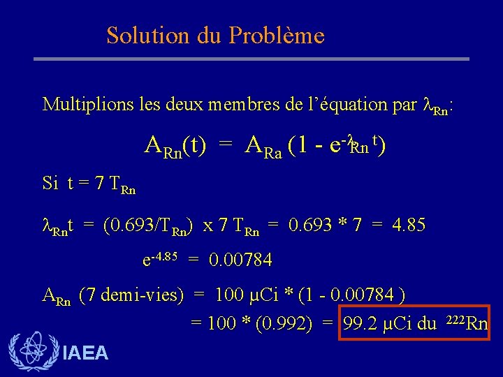 Solution du Problème Multiplions les deux membres de l’équation par Rn: ARn(t) = ARa