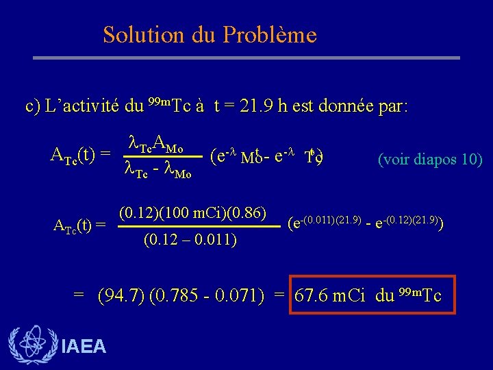 Solution du Problème c) L’activité du 99 m. Tc à t = 21. 9