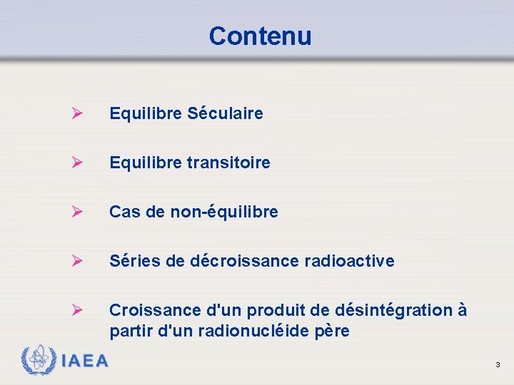Contenu Ø Equilibre Séculaire Ø Equilibre transitoire Ø Cas de non-équilibre Ø Séries de Contenu Ø Equilibre Séculaire Ø Equilibre transitoire Ø Cas de non-équilibre Ø Séries de