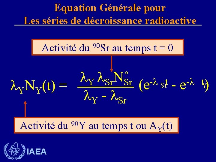 Equation Générale pour Les séries de décroissance radioactive Activité du 90 Sr au temps Equation Générale pour Les séries de décroissance radioactive Activité du 90 Sr au temps