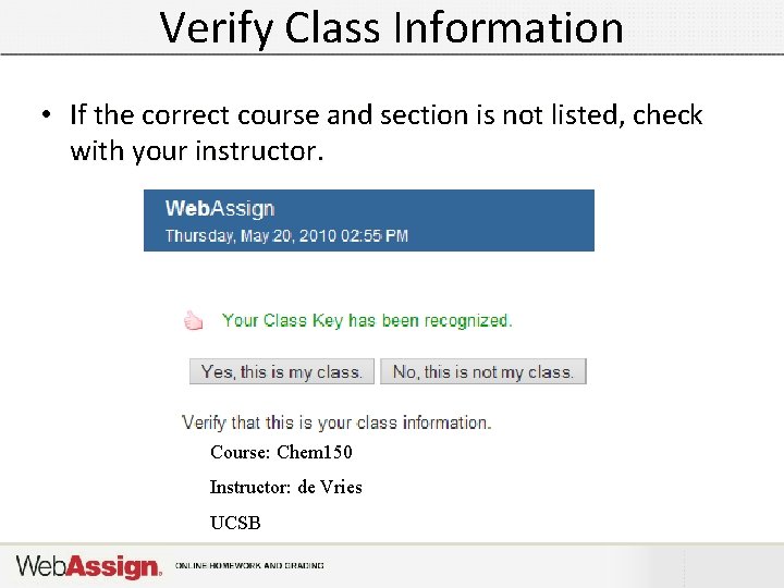 Verify Class Information • If the correct course and section is not listed, check Verify Class Information • If the correct course and section is not listed, check