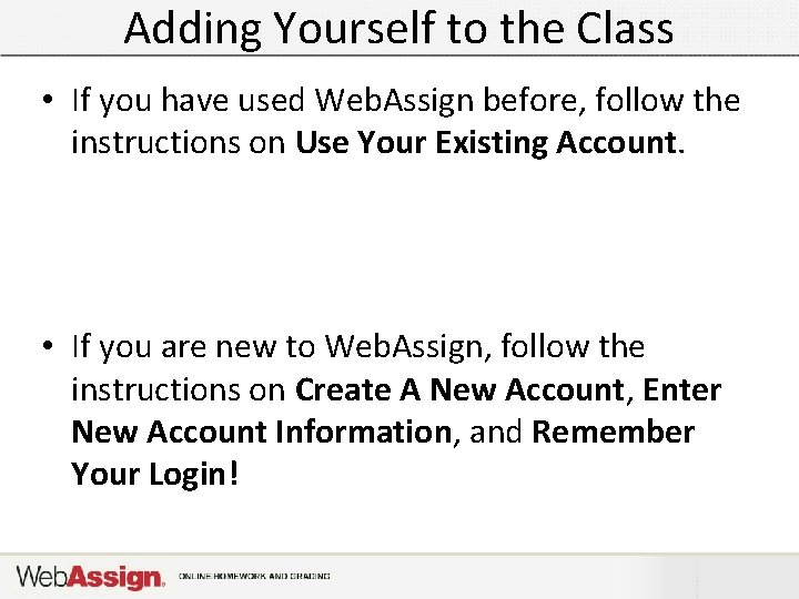 Adding Yourself to the Class • If you have used Web. Assign before, follow Adding Yourself to the Class • If you have used Web. Assign before, follow