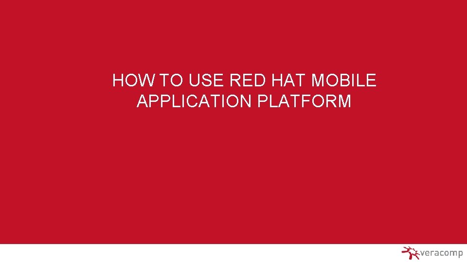 HOW TO USE RED HAT MOBILE APPLICATION PLATFORM 