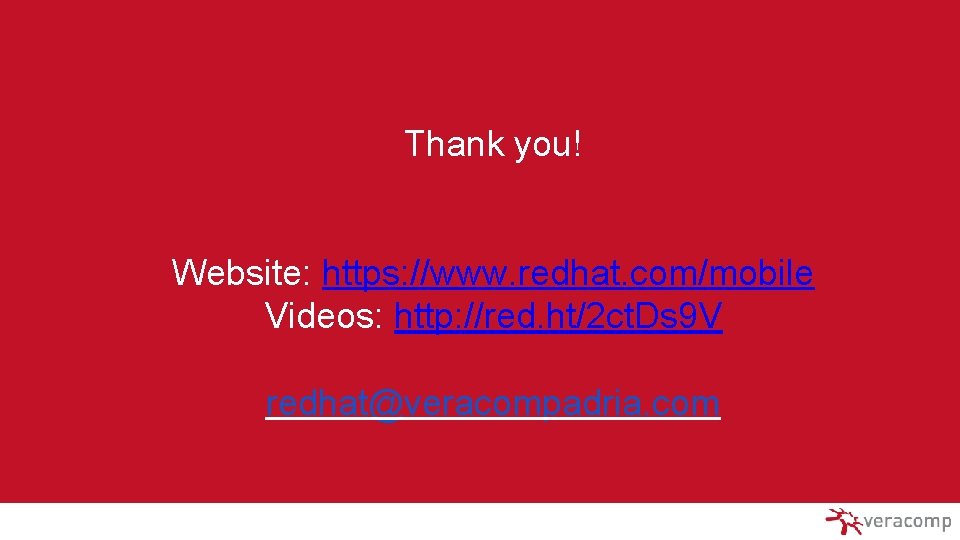 Thank you! Website: https: //www. redhat. com/mobile Videos: http: //red. ht/2 ct. Ds 9