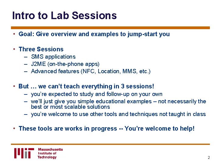 Intro to Lab Sessions • Goal: Give overview and examples to jump-start you •