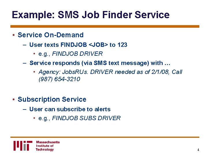 Example: SMS Job Finder Service • Service On-Demand – User texts FINDJOB <JOB> to