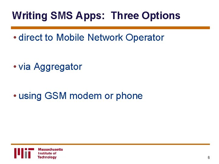 Writing SMS Apps: Three Options • direct to Mobile Network Operator • via Aggregator