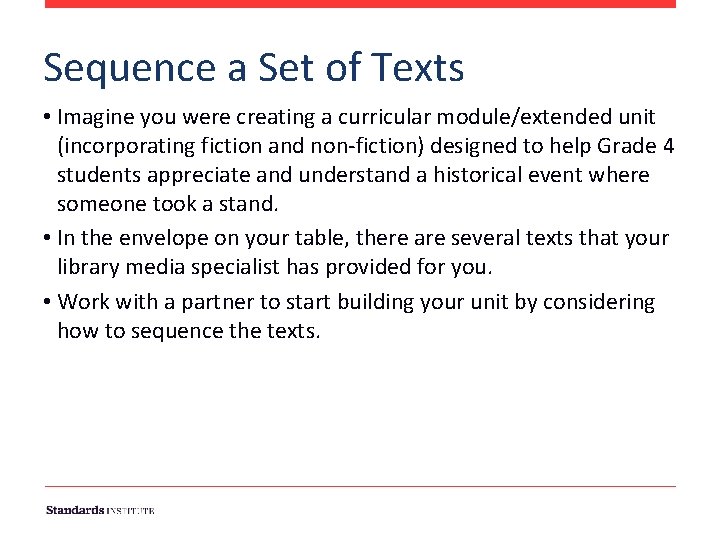 Sequence a Set of Texts • Imagine you were creating a curricular module/extended unit Sequence a Set of Texts • Imagine you were creating a curricular module/extended unit