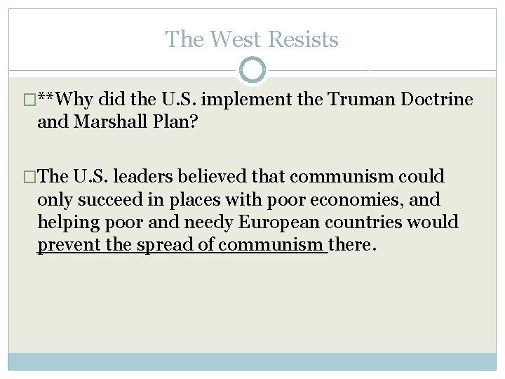 The West Resists �**Why did the U. S. implement the Truman Doctrine and Marshall
