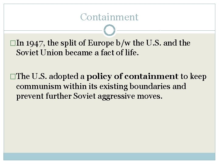 Containment �In 1947, the split of Europe b/w the U. S. and the Soviet